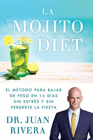 La Mojito Diet (Spanish Edition): El Método Para Bajar de Peso En 14 Días Sin Estrés Y Sin Perderte La Fiesta (Atria Espanol) - Juan Rivera [KSIĄŻKA]