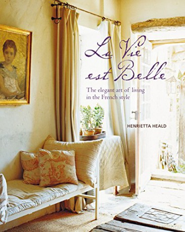La Vie est Belle: The elegant art of living in the French style - Henrietta Heald [KSIĄŻKA]