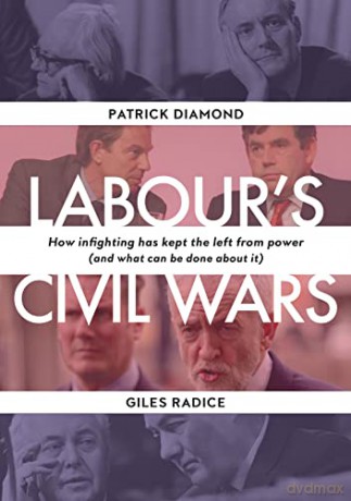 Labour's Civil War: How infighting has kept the left from power (and what can be done about it) - Patrick Diamond [KSIĄŻKA]