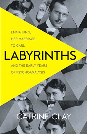 Labyrinths: Emma Jung, Her Marriage to Carl and the Early Years of Psychoanalysis - Catrine Clay [KSIĄŻKA]