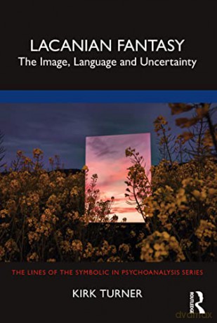 Lacanian Fantasy: The Image, Language and Uncertainty (Lines of the Symbolic in Psychoanalysis) - Kirk Turner [KSIĄŻKA]
