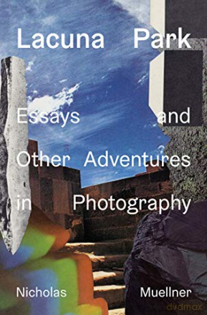 Lacuna Park: Essays and Other Adventures in Photography - Nicholas Muellner [KSIĄŻKA]