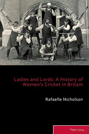 Ladies and Lords; A History of Women's Cricket in Britain (9) (Sport, History and Culture) - Rafaelle Nicholson [KSIĄŻKA]
