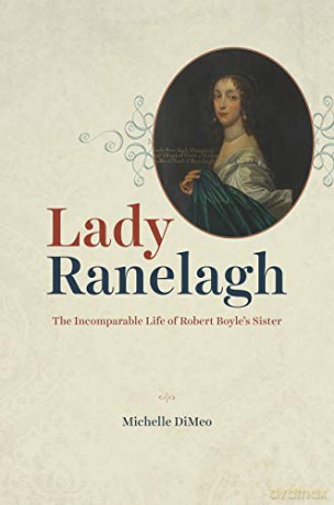 Lady Ranelagh: The Incomparable Life of Robert Boyle's Sister (Synthesis) - Michelle Dimeo [KSIĄŻKA]