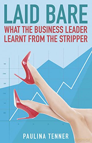 Laid Bare: What the Business Leader Learnt From the Stripper - Paulina Tenner [KSIĄŻKA]