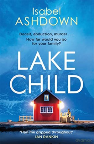 Lake Child: A twisty psychological thriller you won't be able to put down - Isabel Ashdown [KSIĄŻKA]