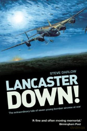 Lancaster Down: The Extraordinary Tale of Seven Young Bomber Aircrew at War - Steve Darlow [KSIĄŻKA]