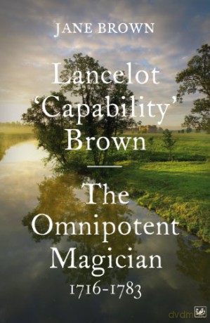 Lancelot 'Capability' Brown: The Omnipotent Magician, 1716-1783 - Jane Brown [KSIĄŻKA]