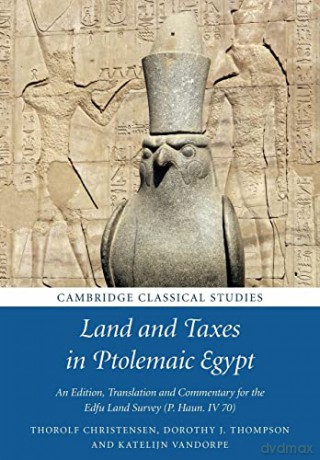 Land and Taxes in Ptolemaic Egypt: An Edition, Translation and Commentary for the Edfu Land Survey (P. Haun. IV 70) (Cambridge Classical Studies) - Thorolf Christensen [KSIĄŻKA]