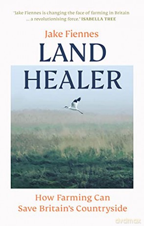 Land Healer: How Farming Can Save Britain's Countryside - Jake Fiennes [KSIĄŻKA]