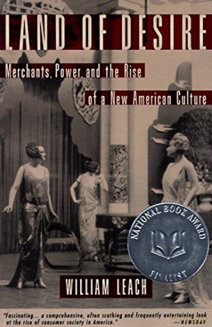 Land of Desire: Merchants, Power, and the Rise of a New American Culture - Leach [KSIĄŻKA]