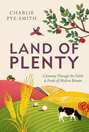 Land of Plenty: A Journey Through the Fields and Foods of Modern Britain - Charlie Pye-Smith [KSIĄŻKA]