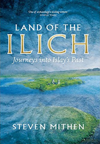 Land of the Ilich: Journey's into Islay's Past: Journey's into Islay's Past - Steven Mithen [KSIĄŻKA]