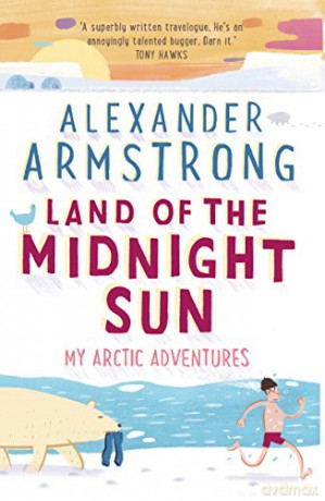 Land of the Midnight Sun: My Arctic Adventures - Alexander Armstrong [KSIĄŻKA]
