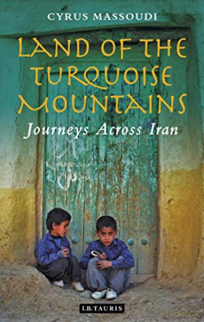 Land of the Turquoise Mountains: Journeys Across Iran - Cyrus Massoudi [KSIĄŻKA]