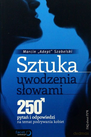 Sztuka uwodzenia słowami. 250 pytań i odpowiedzi na temat podrywania kobiet [KSIĄŻKA]
