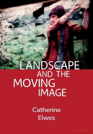 Landscape and the Moving Image - Catherine Elwes [KSIĄŻKA]