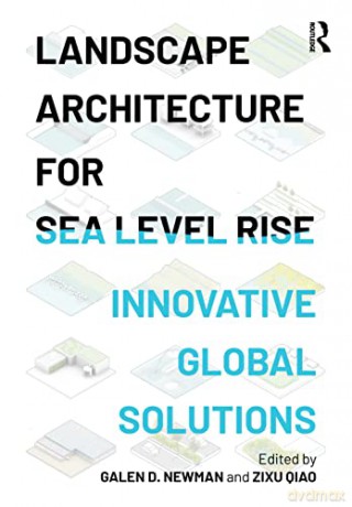 Landscape Architecture for Sea Level Rise: Innovative Global Solutions - Galen D. Newman [KSIĄŻKA]