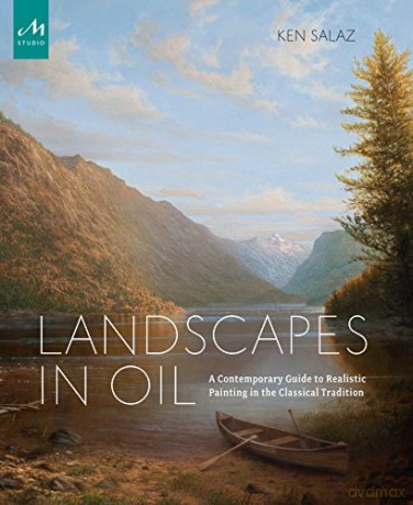 Landscapes In Oil: A Contemporary Guide to Realistic Painting in the Classical Tradition - Ken Salaz [KSIĄŻKA]