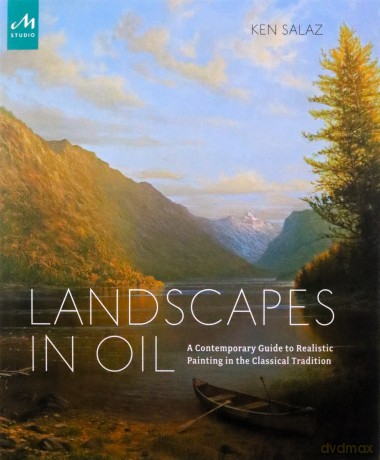 Landscapes In Oil: A Contemporary Guide to Realistic Painting in the Classical Tradition - Ken Salaz [KSIĄŻKA]