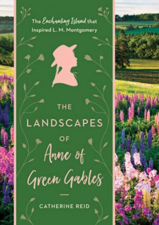 Landscapes of Anne of Green Gables, The: The Enchanting Island that Inspired L.M. Montgomery - Catherine Reid [KSIĄŻKA]
