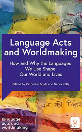 Language Acts and Worldmaking: How and Why the Languages We Use Shape Our World and Our Lives [KSIĄŻKA]