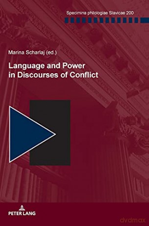 Language and Power in Discourses of Conflict (200) (Specimina philologiae Slavicae) - Marina Scharlaj [KSIĄŻKA]