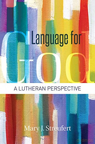 Language for God: A Lutheran Perspective - Mary J. Streufert [KSIĄŻKA]