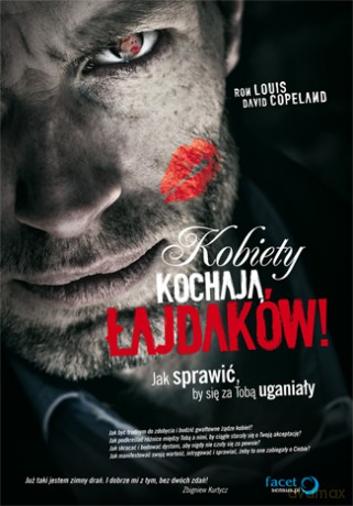 Kobiety kochają łajdaków! Jak sprawić, by się za Tobą uganiały [KSIĄŻKA]