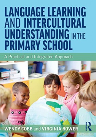 Language Learning and Intercultural Understanding in the Primary School: A Practical and Integrated Approach - Wendy Cobb [KSIĄŻKA]