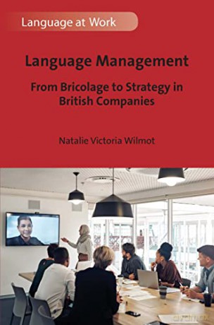 Language Management: From Bricolage to Strategy in British Companies: 6 (Language at Work) - Natalie Victoria Wilmot [KSIĄŻKA]