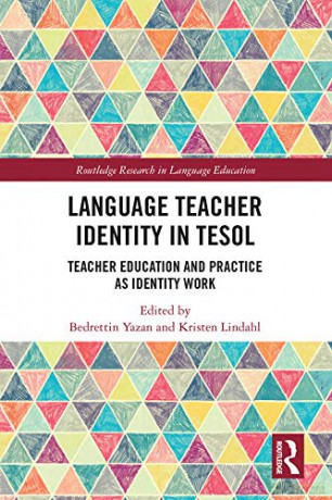 Language Teacher Identity in TESOL: Teacher Education and Practice as Identity Work (Routledge Research in Language Education) - Bedrettin Yazan [KSIĄŻKA]