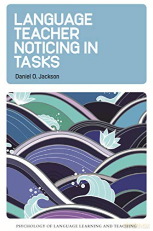 Language Teacher Noticing in Tasks: 14 (Psychology of Language Learning and Teaching) - Daniel O. Jackson [KSIĄŻKA]