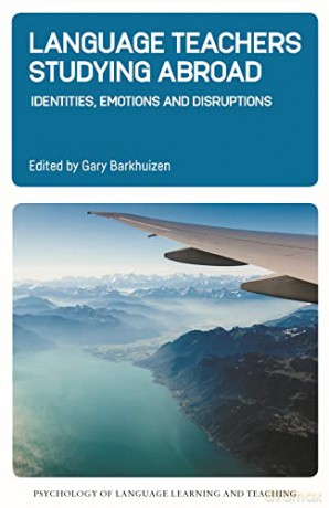 Language Teachers Studying Abroad: Identities, Emotions and Disruptions: 17 (Psychology of Language Learning and Teaching) - Gary Barkhuizen [KSIĄŻKA]
