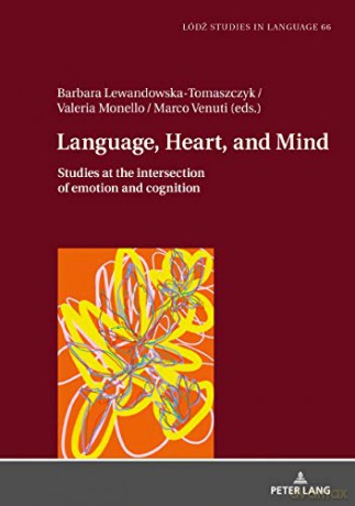 Language, Heart, and Mind: Studies at the intersection of emotion and cognition: 66 (Łódź Studies in Language) - Barbara Lewandowska-Tomaszczyk [KSIĄŻKA]