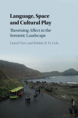 Language, Space and Cultural Play: Theorising Affect in the Semiotic Landscape - Lionel Wee [KSIĄŻKA]