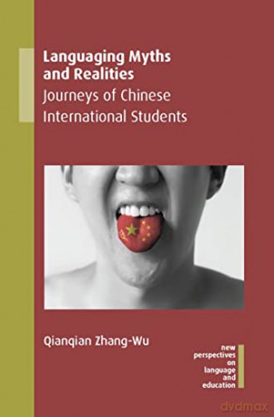 Languaging Myths and Realities: Journeys of Chinese International Students (New Perspectives on Language and Education): 95 - Qianqian Zhang-Wu [KSIĄŻKA]