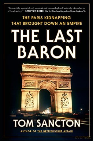 Last Baron, The: The Paris Kidnapping That Brought Down an Empire - Sancton [KSIĄŻKA]