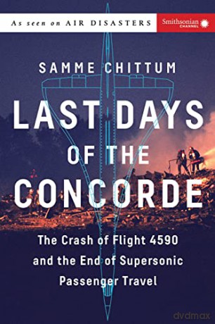 Last Days of the Concorde: The Crash of Flight 4590 and the End of Supersonic Passenger Travel (Air Disasters) - Samme Chittum [KSIĄŻKA]