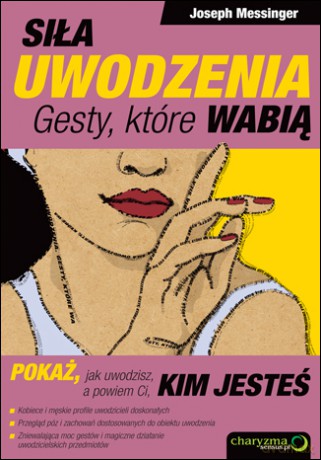 Siła uwodzenia. Gesty, które wabią [KSIĄŻKA]