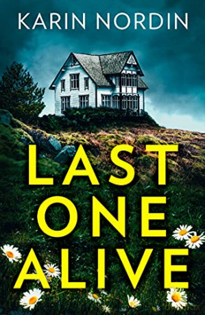 Last One Alive: the addictive and gripping new detective crime thriller and a must read for 2021! - Karin Nordin [KSIĄŻKA]