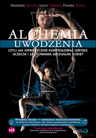 Alchemia uwodzenia, czyli jak hipnotycznie kontrolować umysły, uczucia i zachowania seksualne kobiet [KSIĄŻKA]