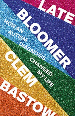 Late Bloomer: How an Autism Diagnosis Changed My Life - Clem Bastow [KSIĄŻKA]