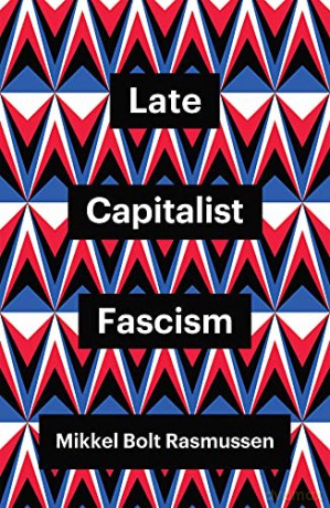 Late Capitalist Fascism (Theory Redux) - Mikkel Bolt Rasmussen [KSIĄŻKA]