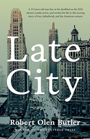 Late City: The last surviving veteran of WWI revisits his life in this moving story of love and fatherhood from the Pulitzer Prize winner - Robert Olen Butler [KSIĄŻKA]