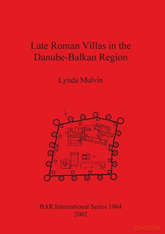 Late Roman Villas in the Danube-Balkan Region (1064) (BAR International Series) - Lynda Mulvin [KSIĄŻKA]