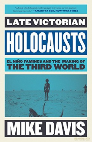Late Victorian Holocausts: El Nino Famines and the Making of the Third World - Mike Davis [KSIĄŻKA]