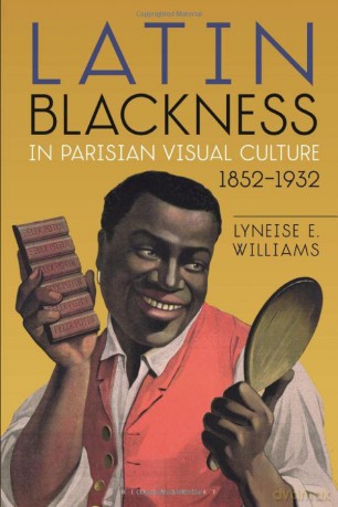 Latin Blackness in Parisian Visual Culture, 1852-1932 - Dr. Lyneise E. Williams [KSIĄŻKA]