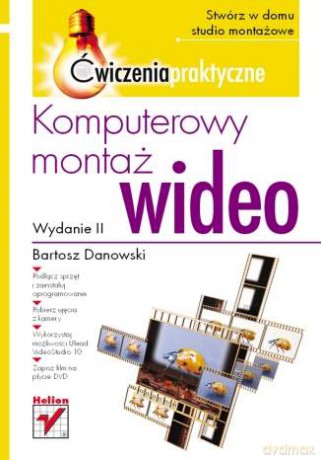 Komputerowy montaż wideo. Ćwiczenia praktyczne. Wydanie II [KSIĄŻKA]