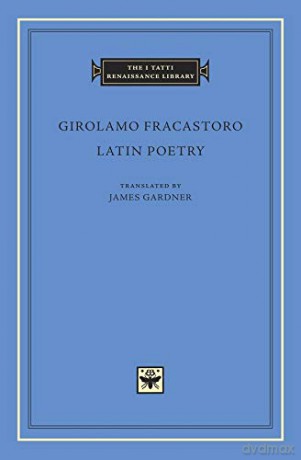 Latin Poetry (The I Tatti Renaissance Library 57) - Girolamo Fracastoro [KSIĄŻKA]